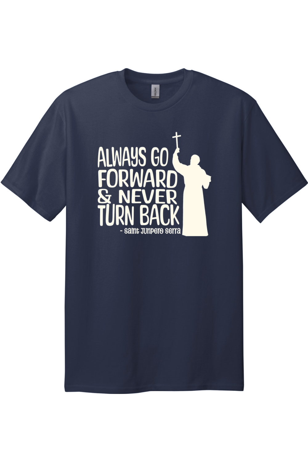 Always Go Forward - Saint Junipero Serra - Tall T-Shirt