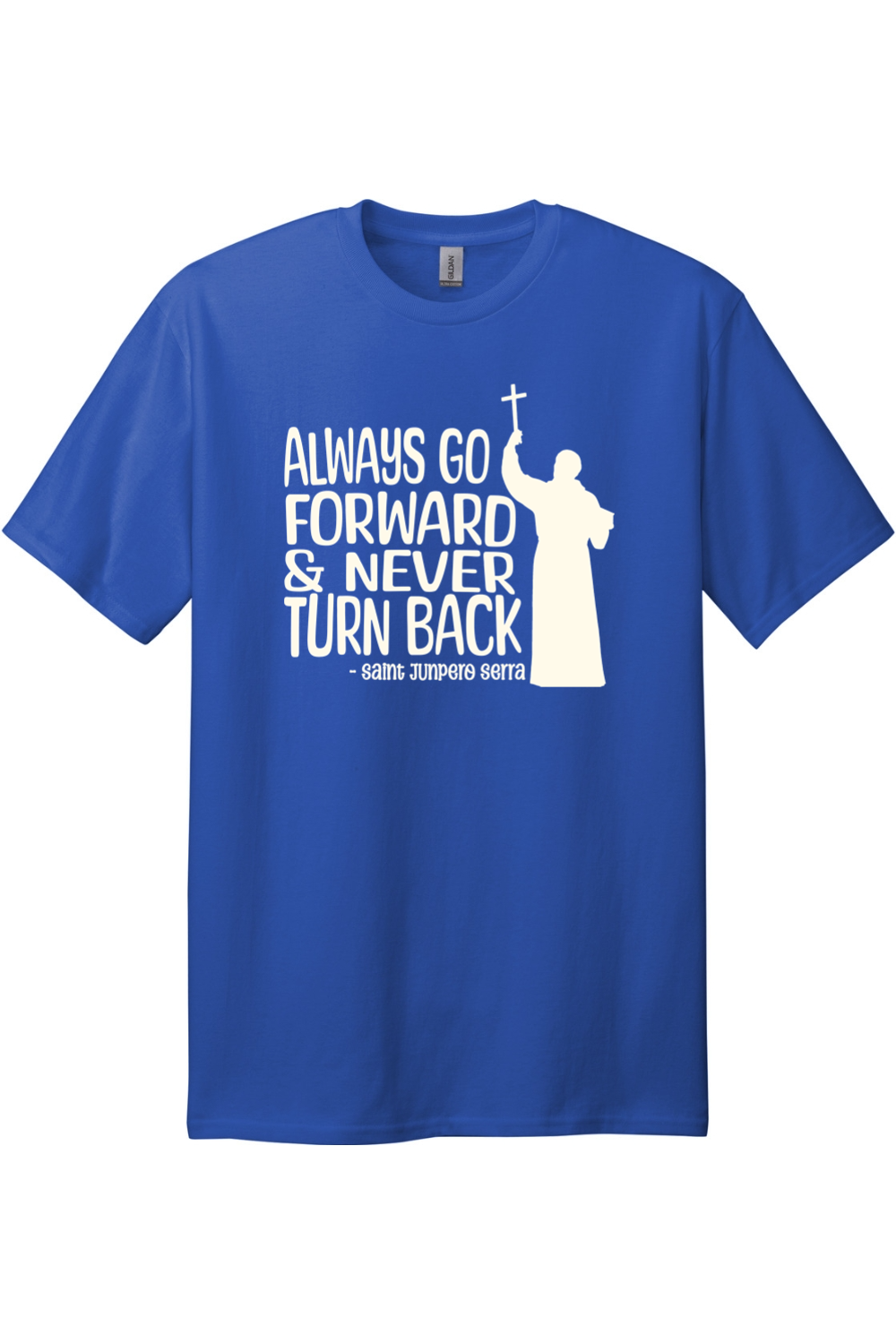 Always Go Forward - Saint Junipero Serra - Tall T-Shirt