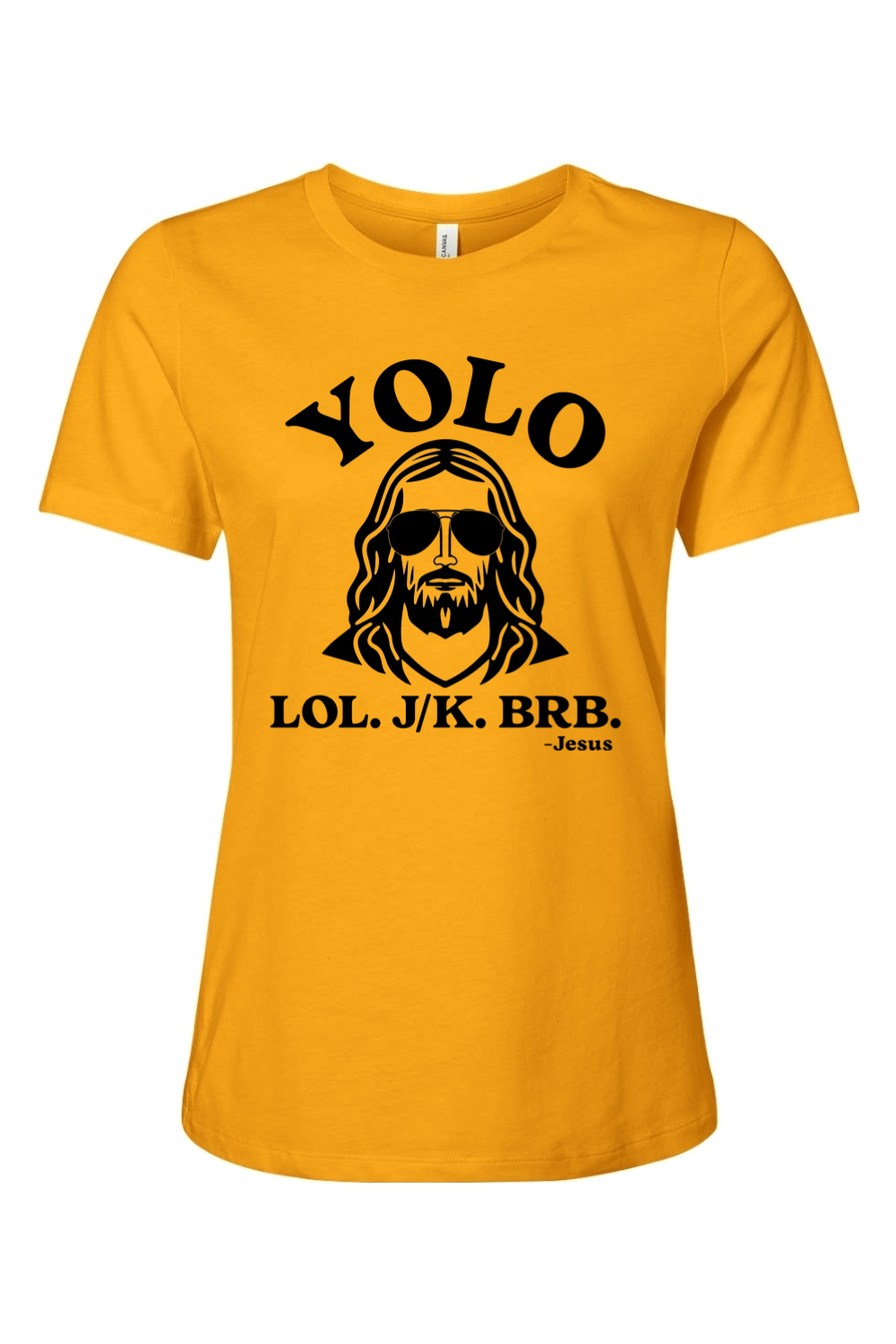 YOLO. LOL. JK. BRB. - Jesus - Ladies Tee
