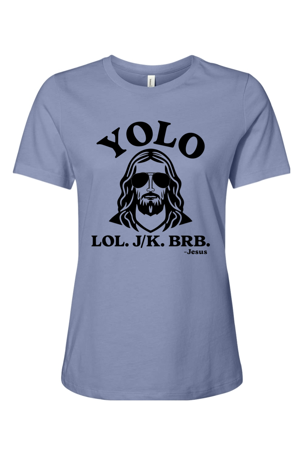 YOLO. LOL. JK. BRB. - Jesus - Ladies Tee
