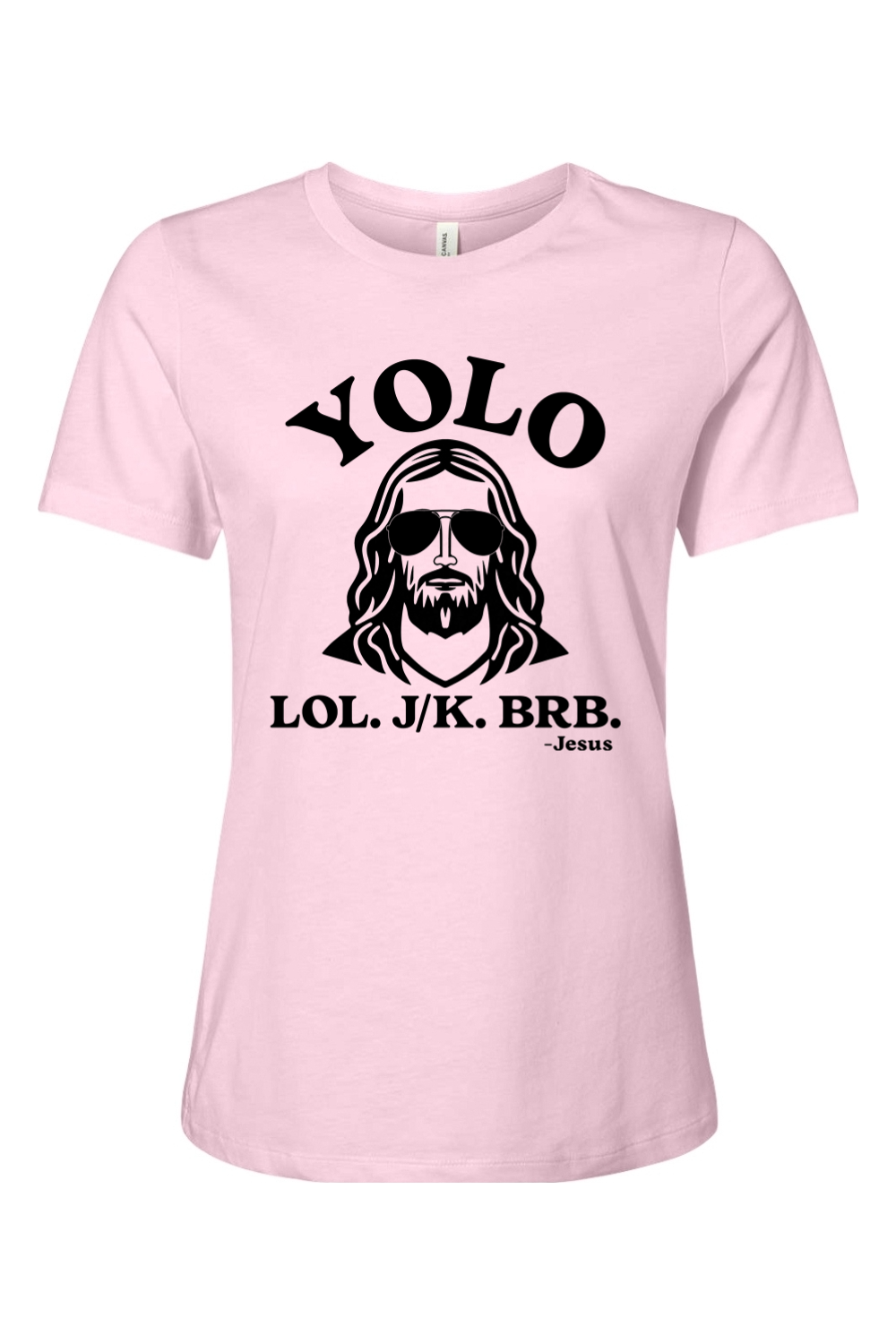 YOLO. LOL. JK. BRB. - Jesus - Ladies Tee