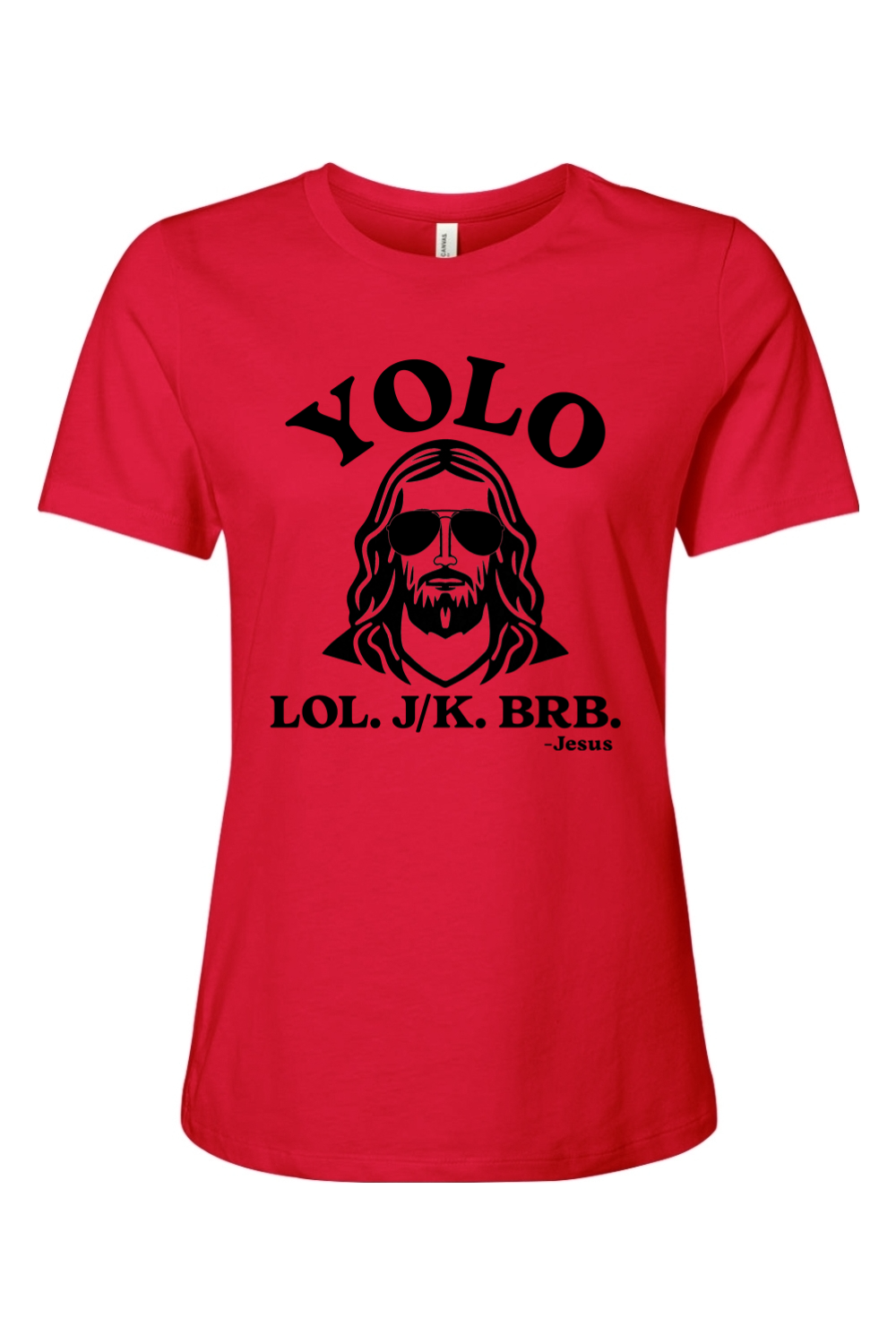 YOLO. LOL. JK. BRB. - Jesus - Ladies Tee
