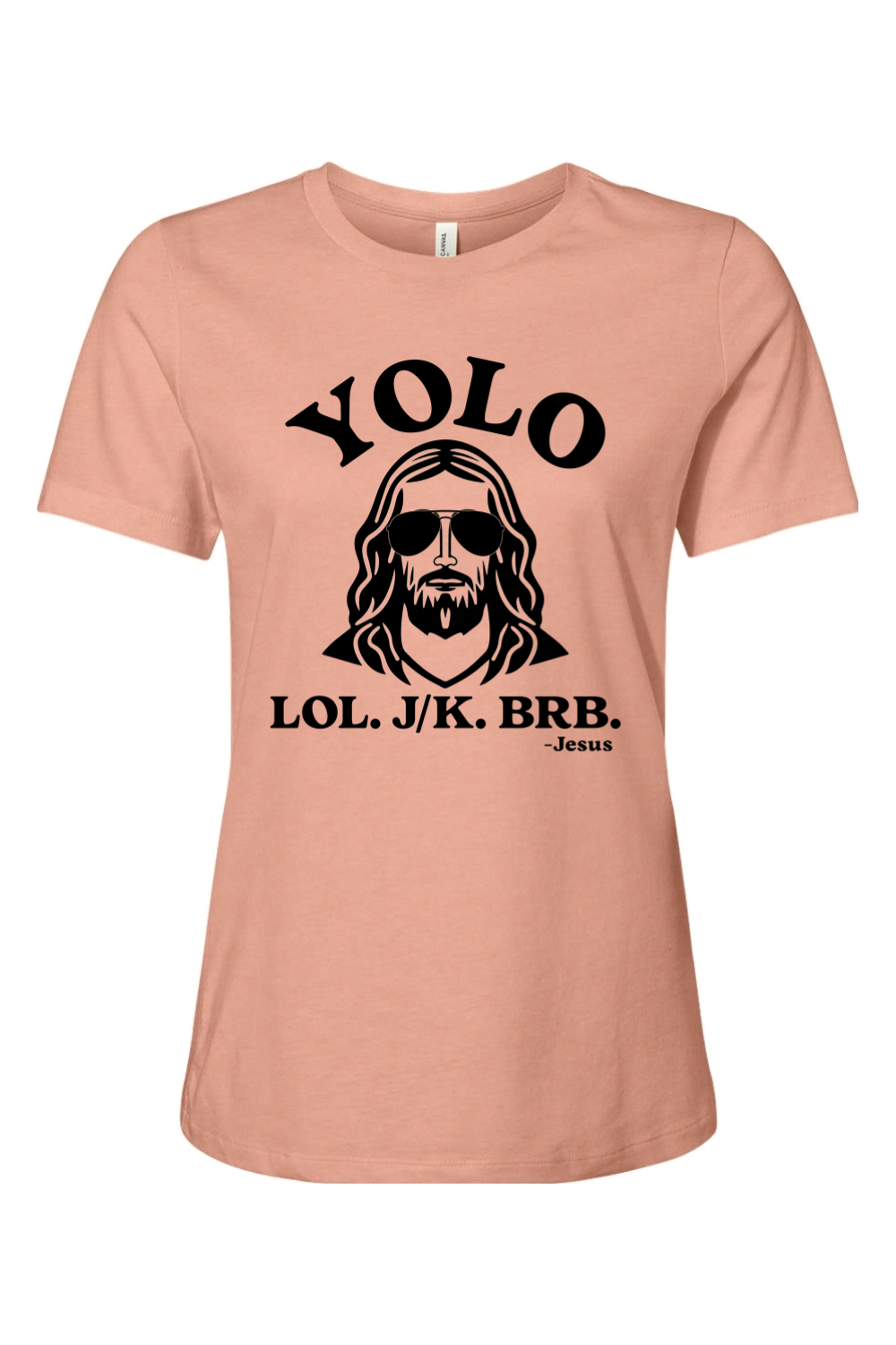 YOLO. LOL. JK. BRB. - Jesus - Ladies Tee