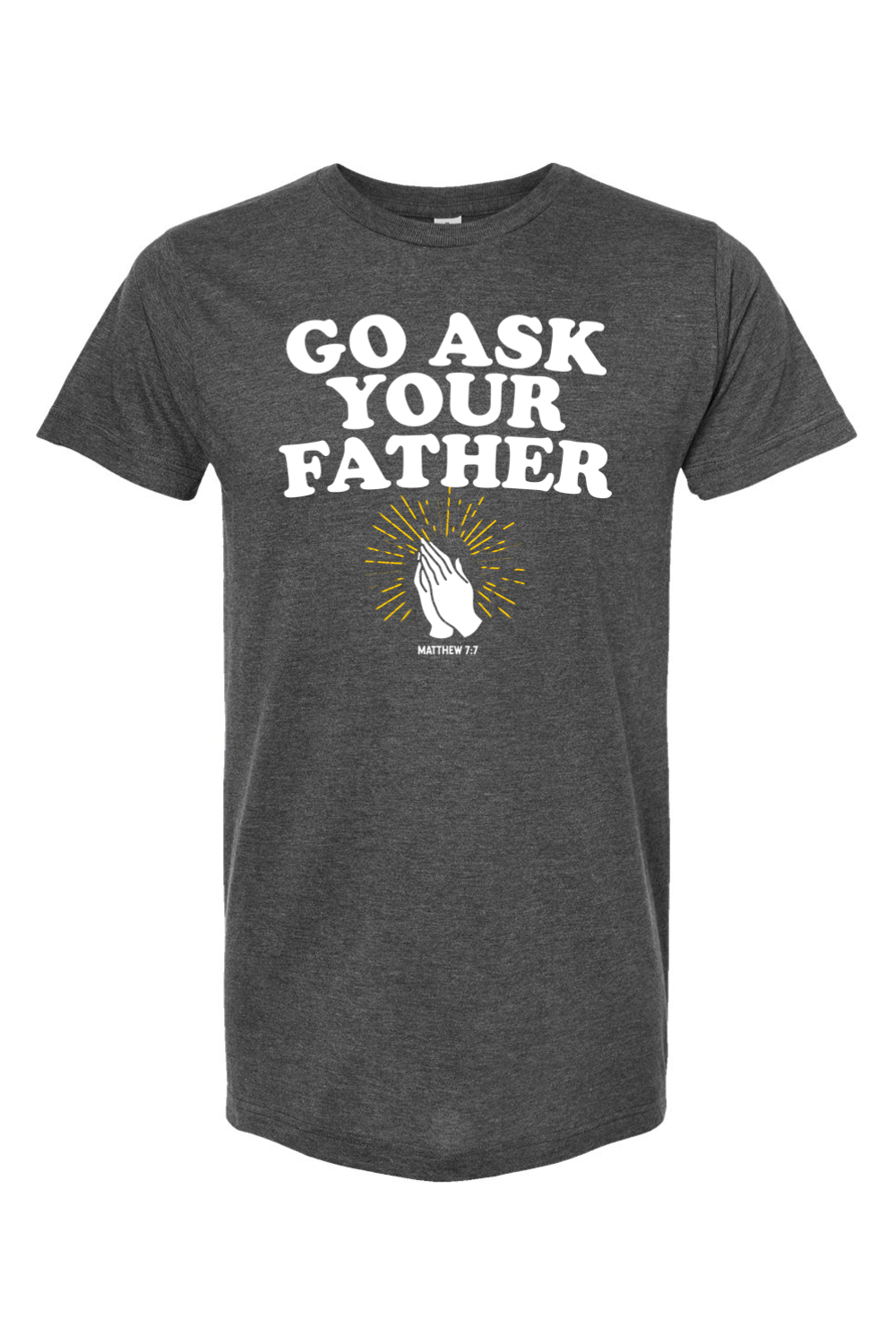 Go Ask Your Father - T-Shirt