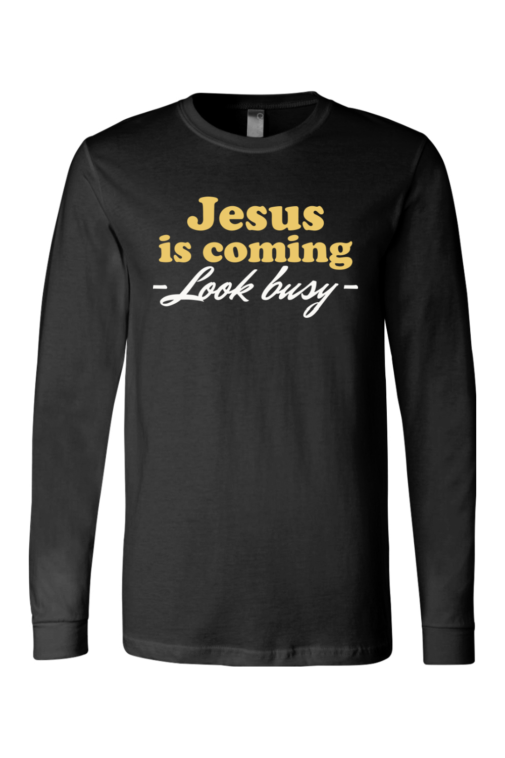 Jesus is Coming, Look Busy - Long Sleeve Tee