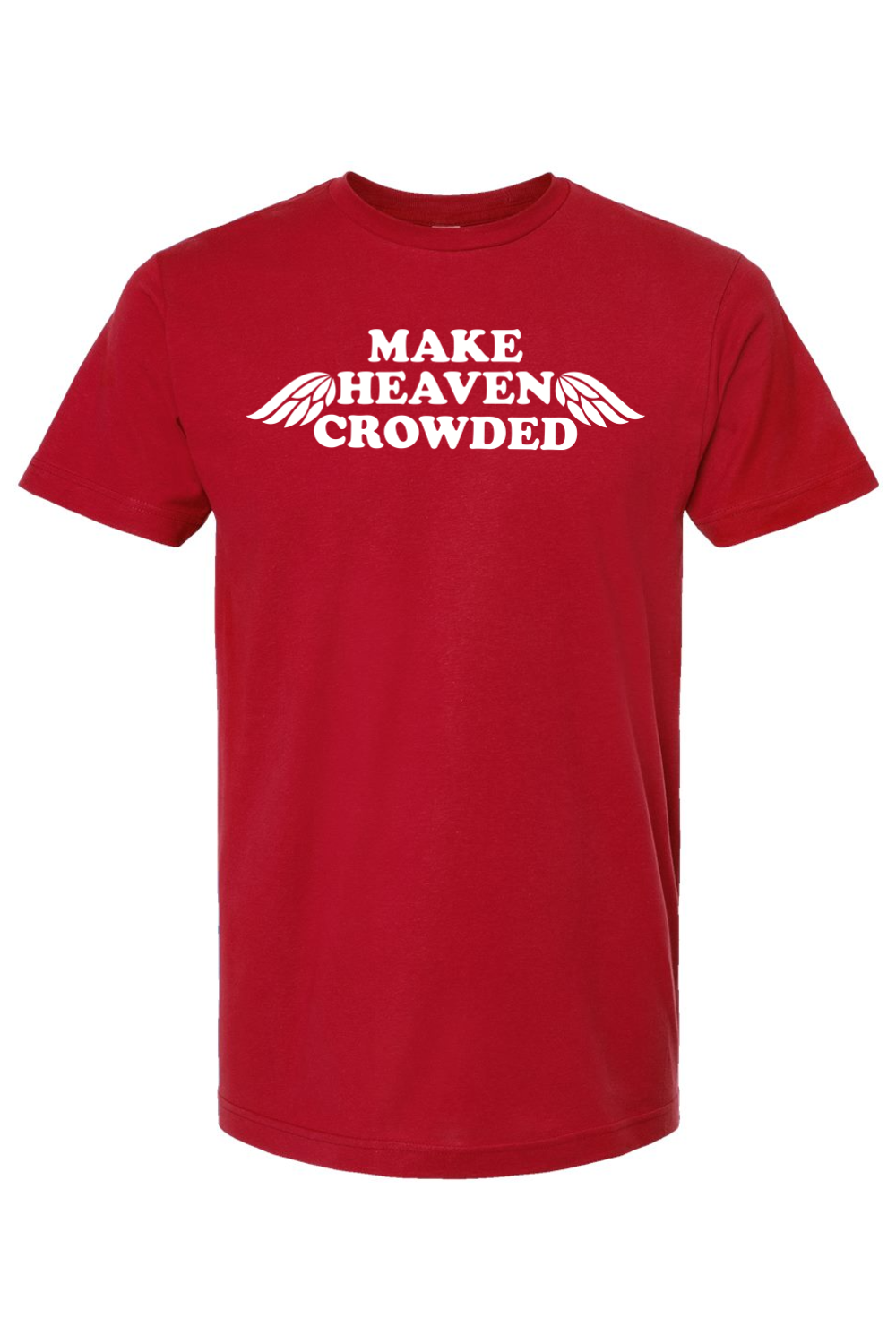 Make Heaven Crowded - T-Shirt
