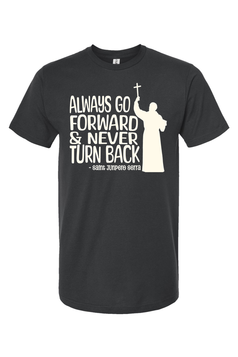 Always Go Forward - St. Junipero Serra