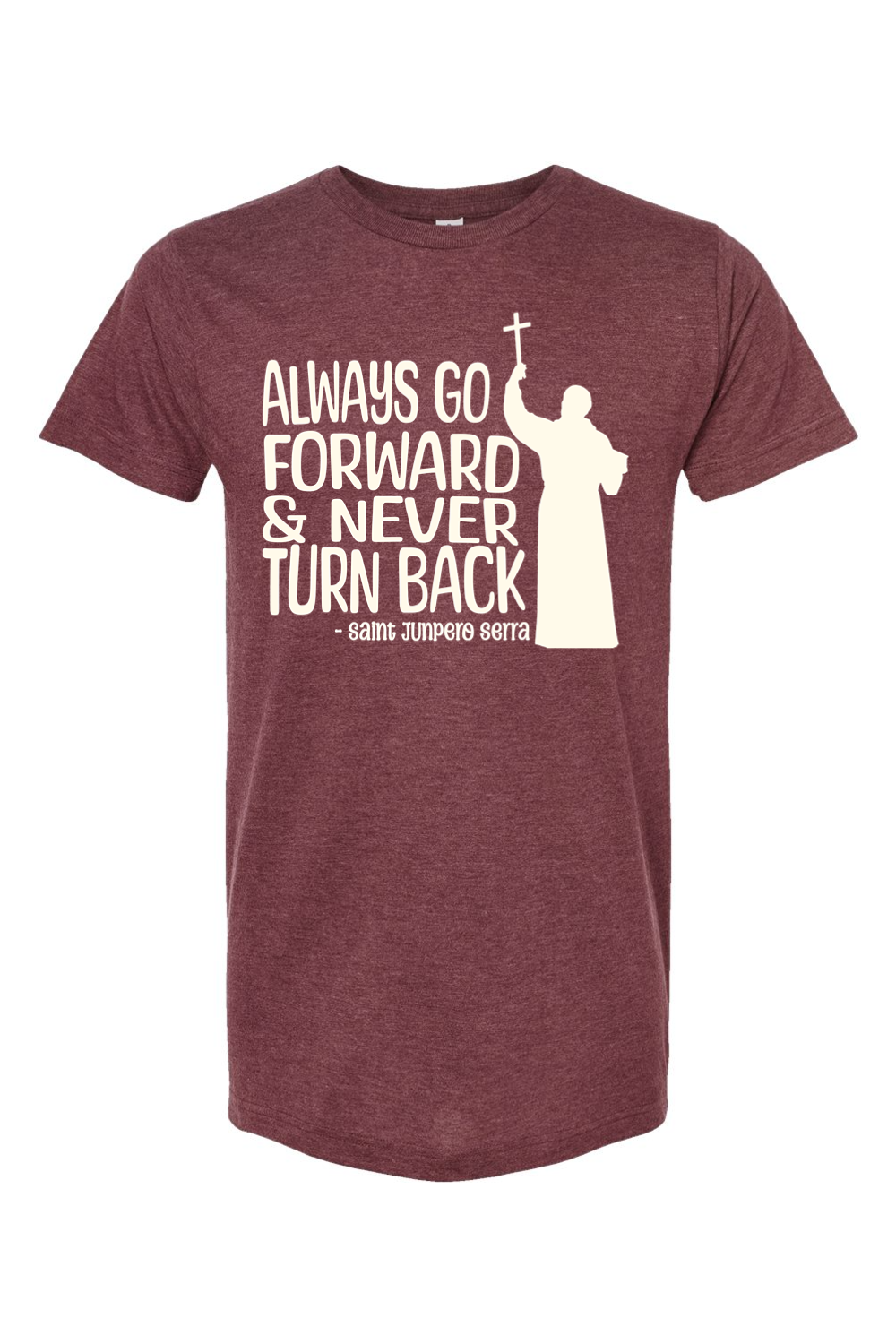 Always Go Forward - St. Junipero Serra