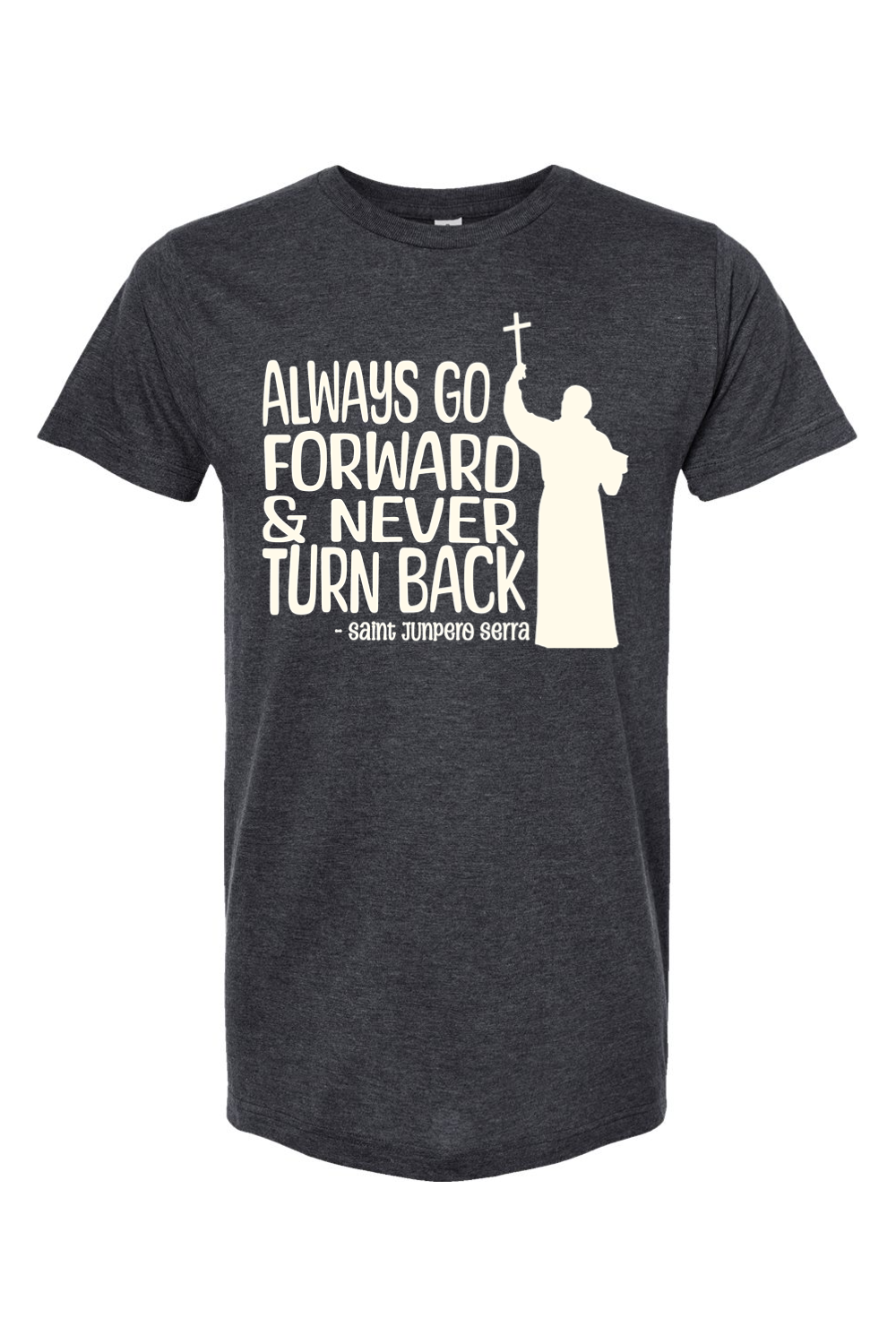 Always Go Forward - St. Junipero Serra