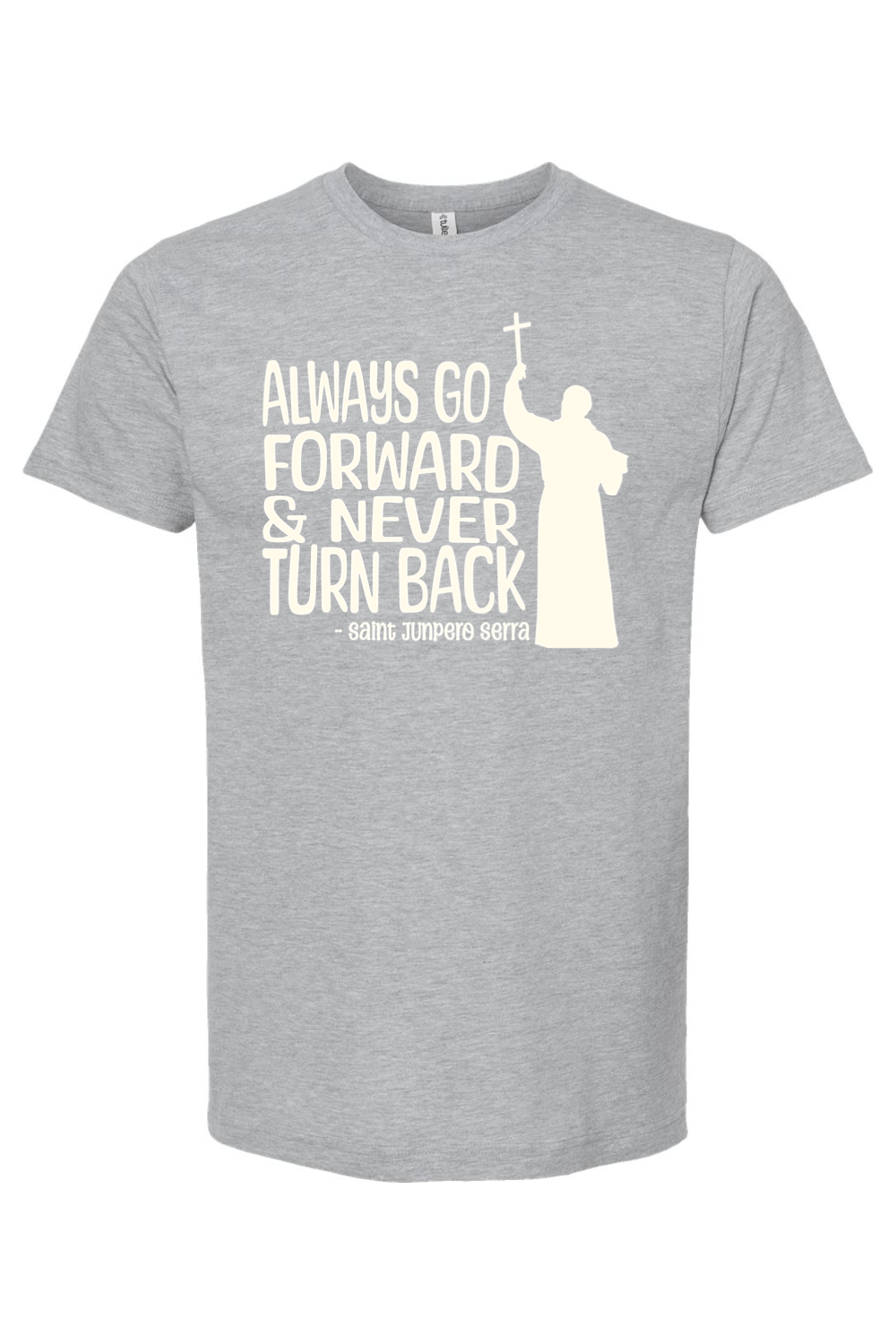 Always Go Forward - St. Junipero Serra