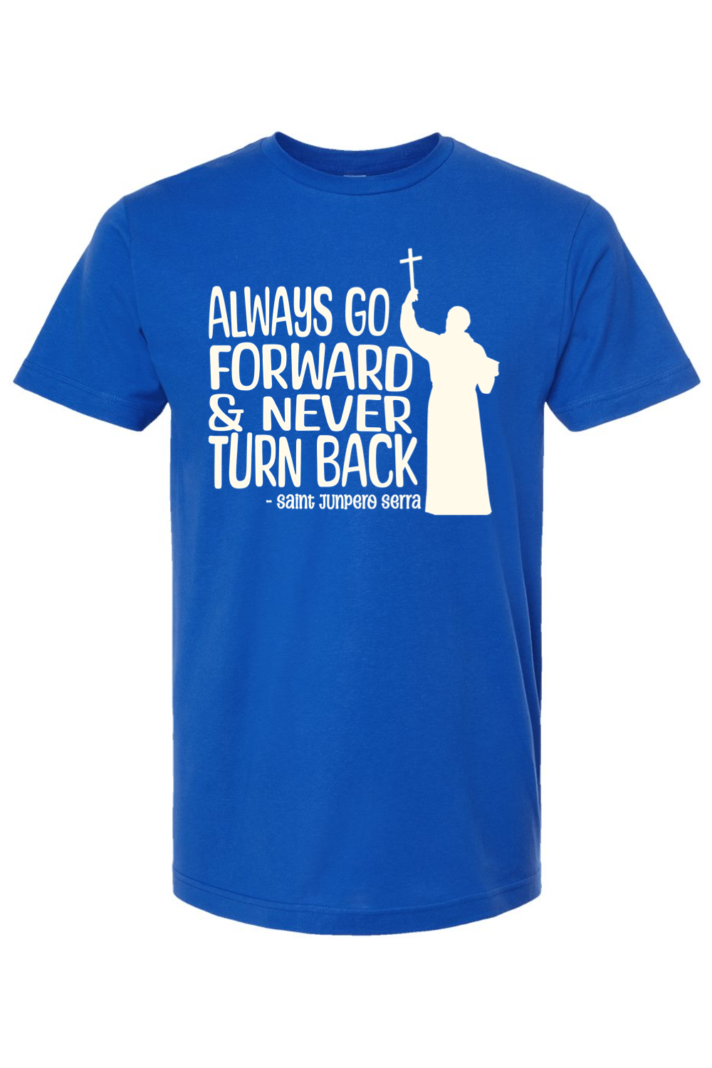 Always Go Forward - St. Junipero Serra