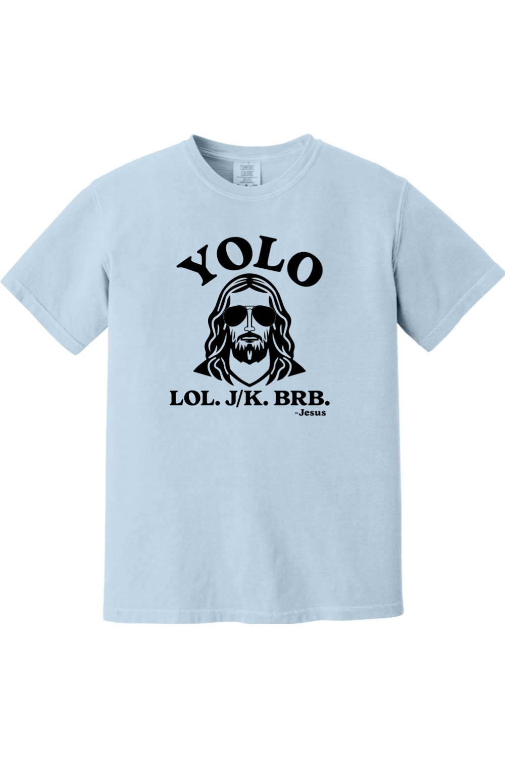 YOLO. J/K. BRB. - Comfort Colors Tee
