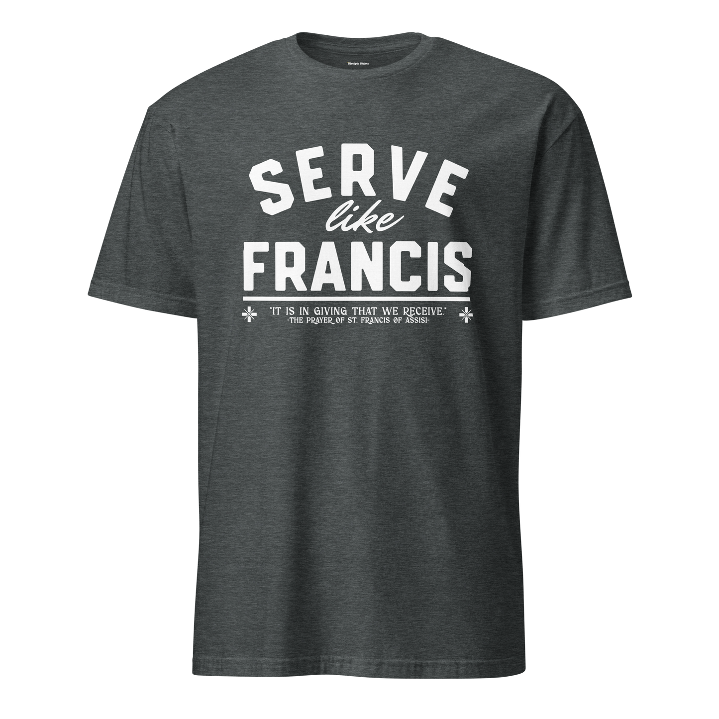 Serve Like Francis - T-Shirt