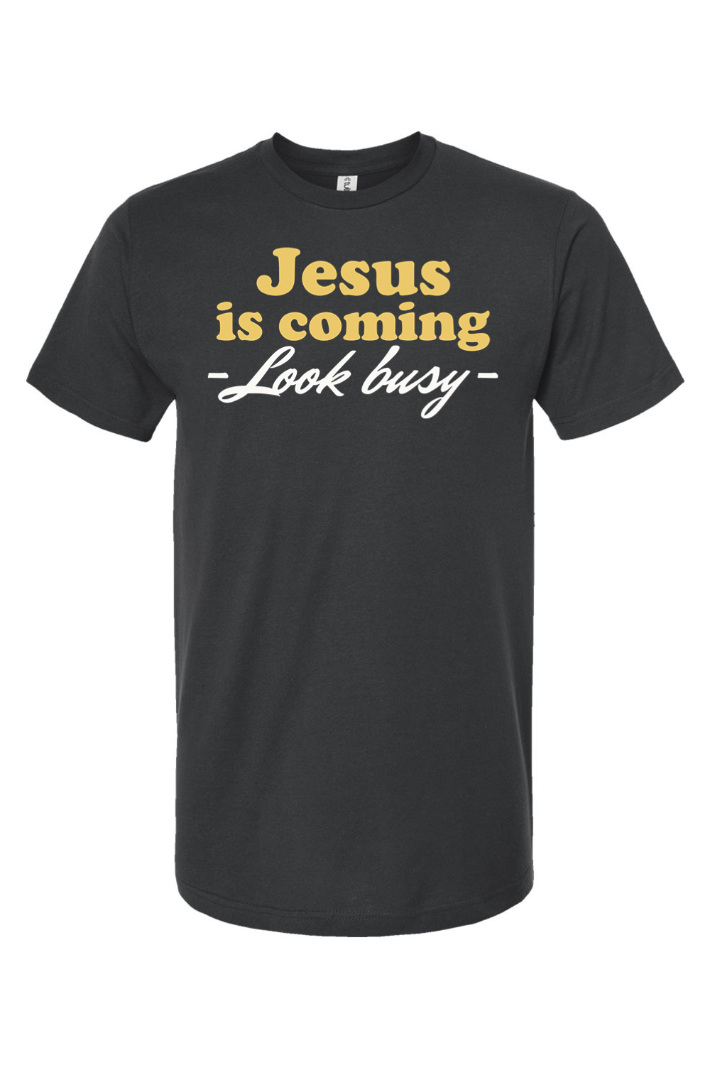 Jesus is Coming (Look Busy) - T-Shirt