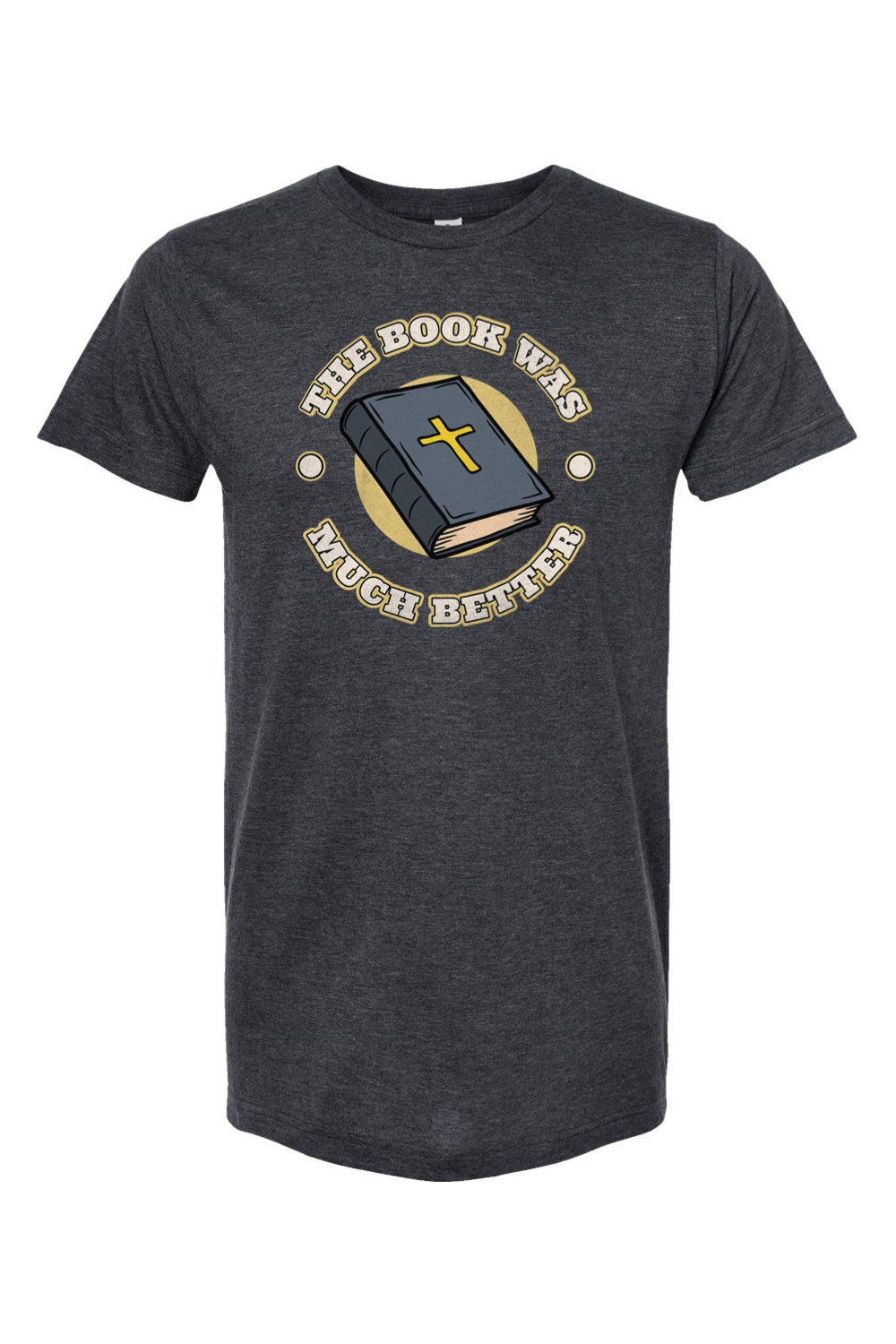 The Book Was Much Better - T-Shirt