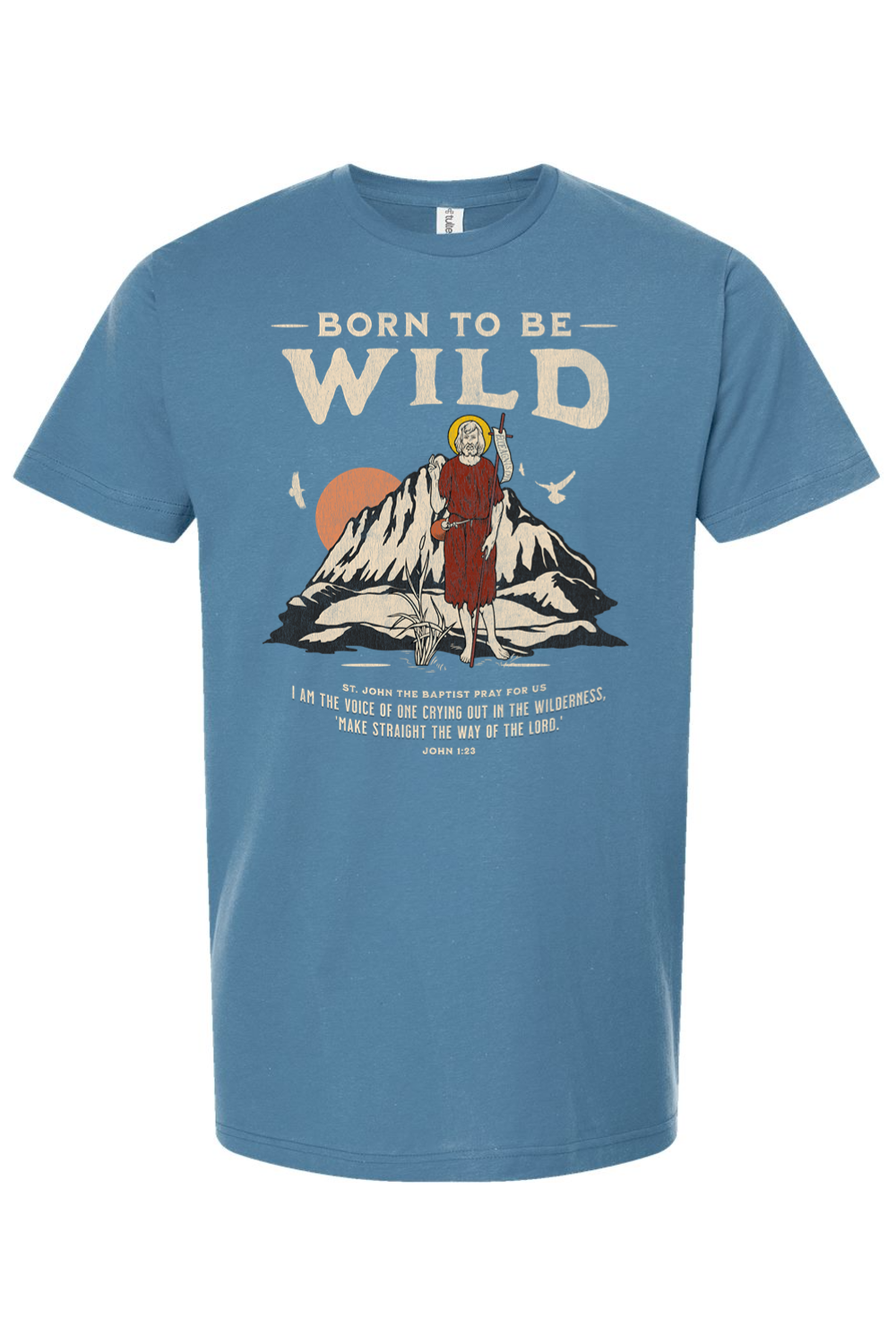 Born To Be Wild - John the Baptist - T-Shirt