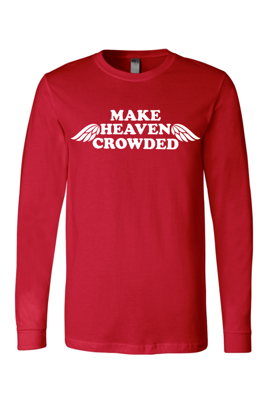 Make Heaven Crowded - Long Sleeve Tee