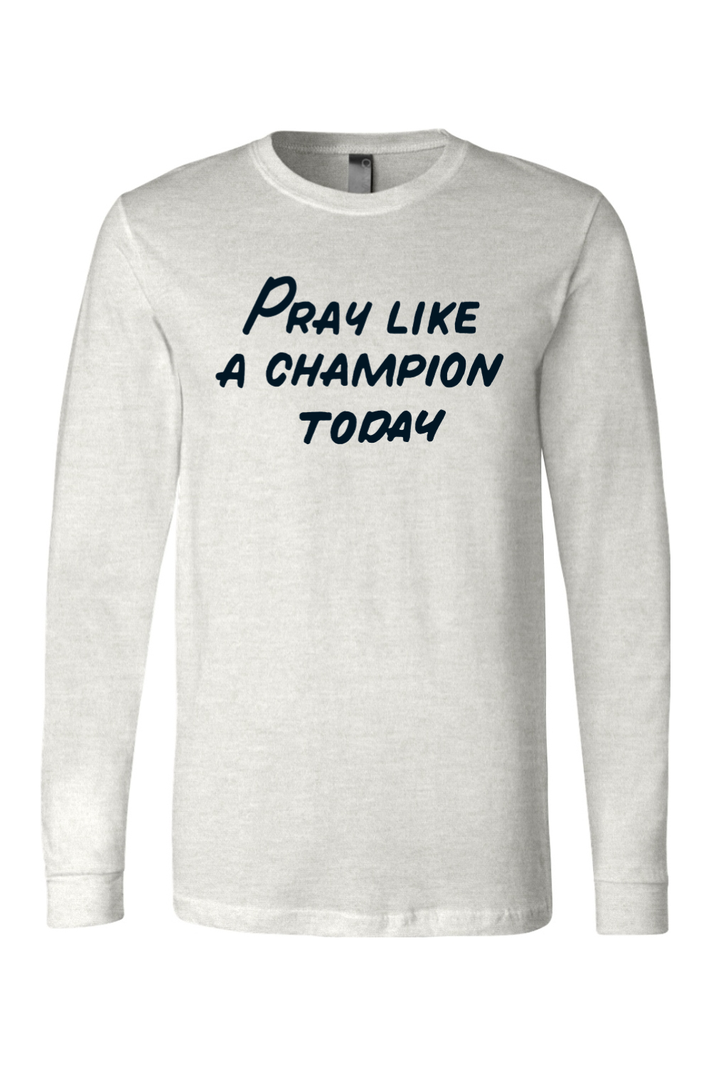 Pray Like a Champion Today - Long Sleeve Tee