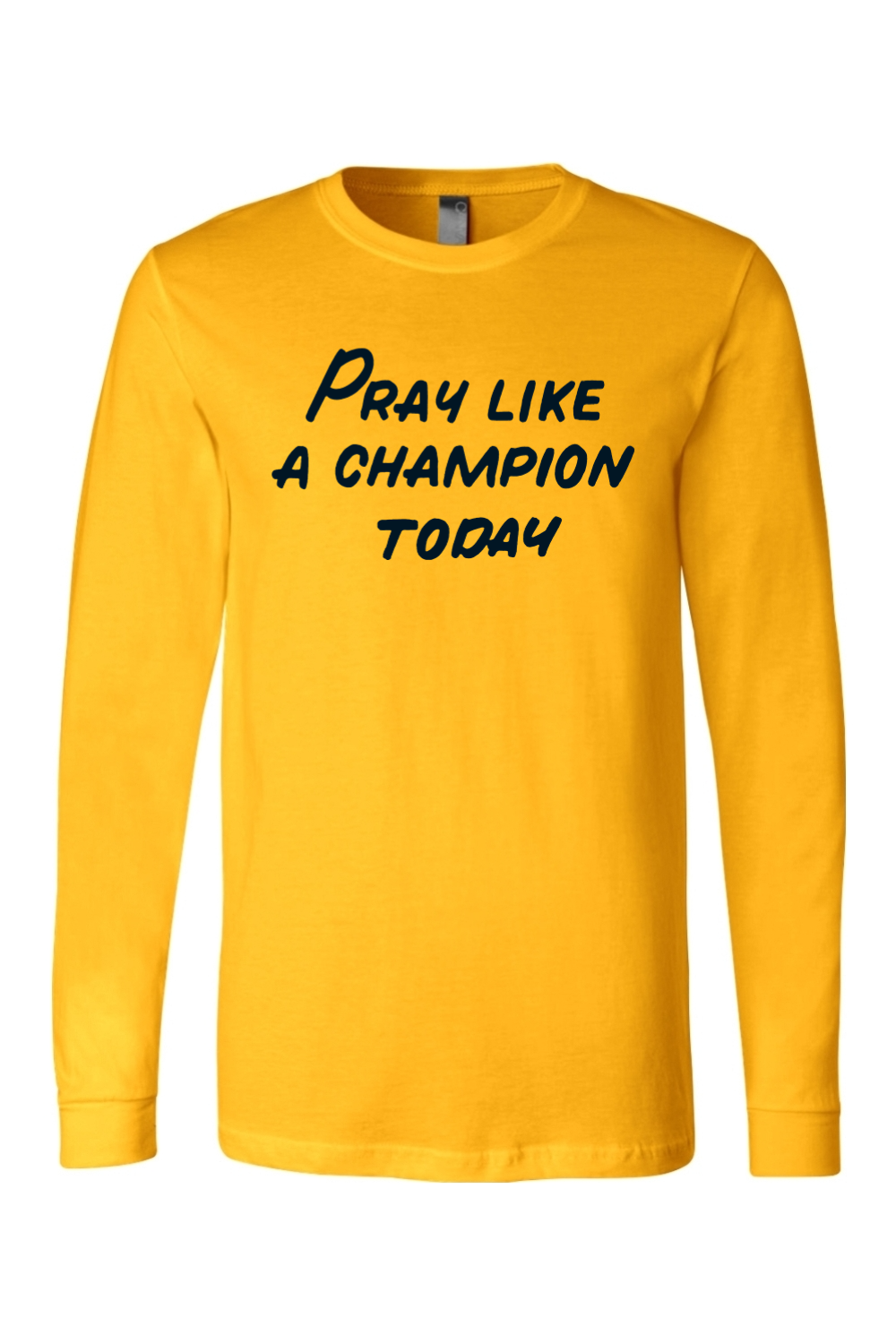 Pray Like a Champion Today - Long Sleeve Tee