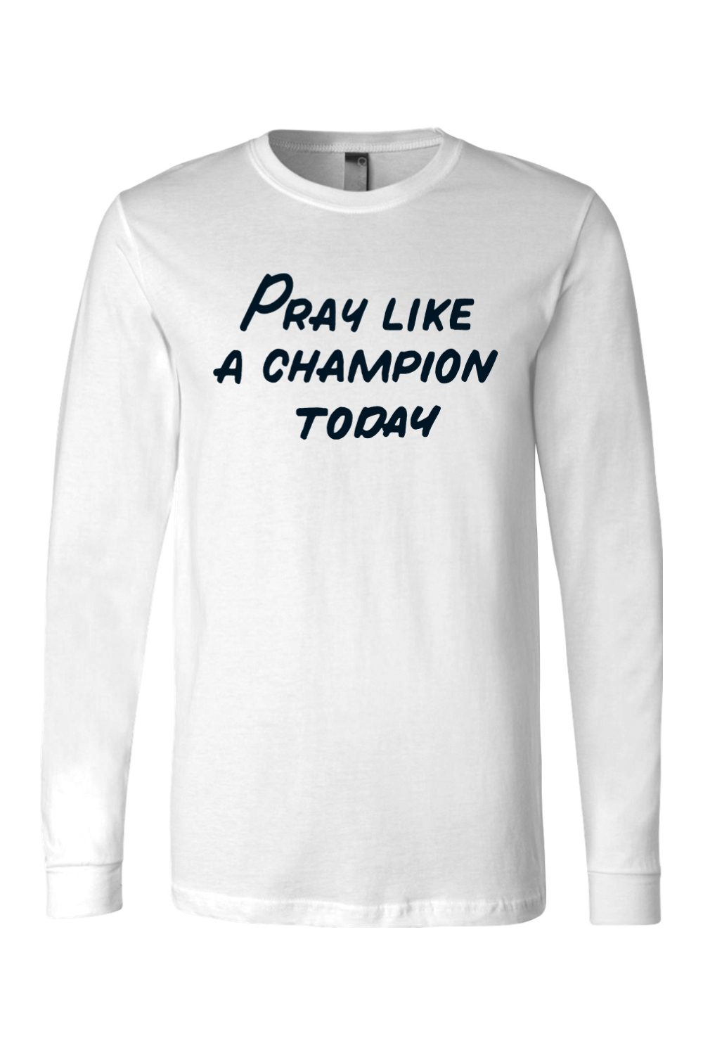 Pray Like a Champion Today - Long Sleeve Tee