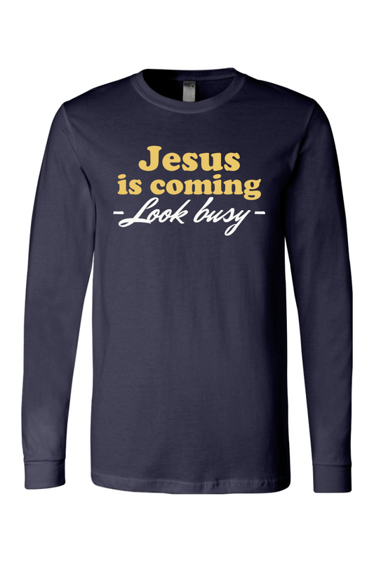 Jesus is Coming, Look Busy - Long Sleeve Tee