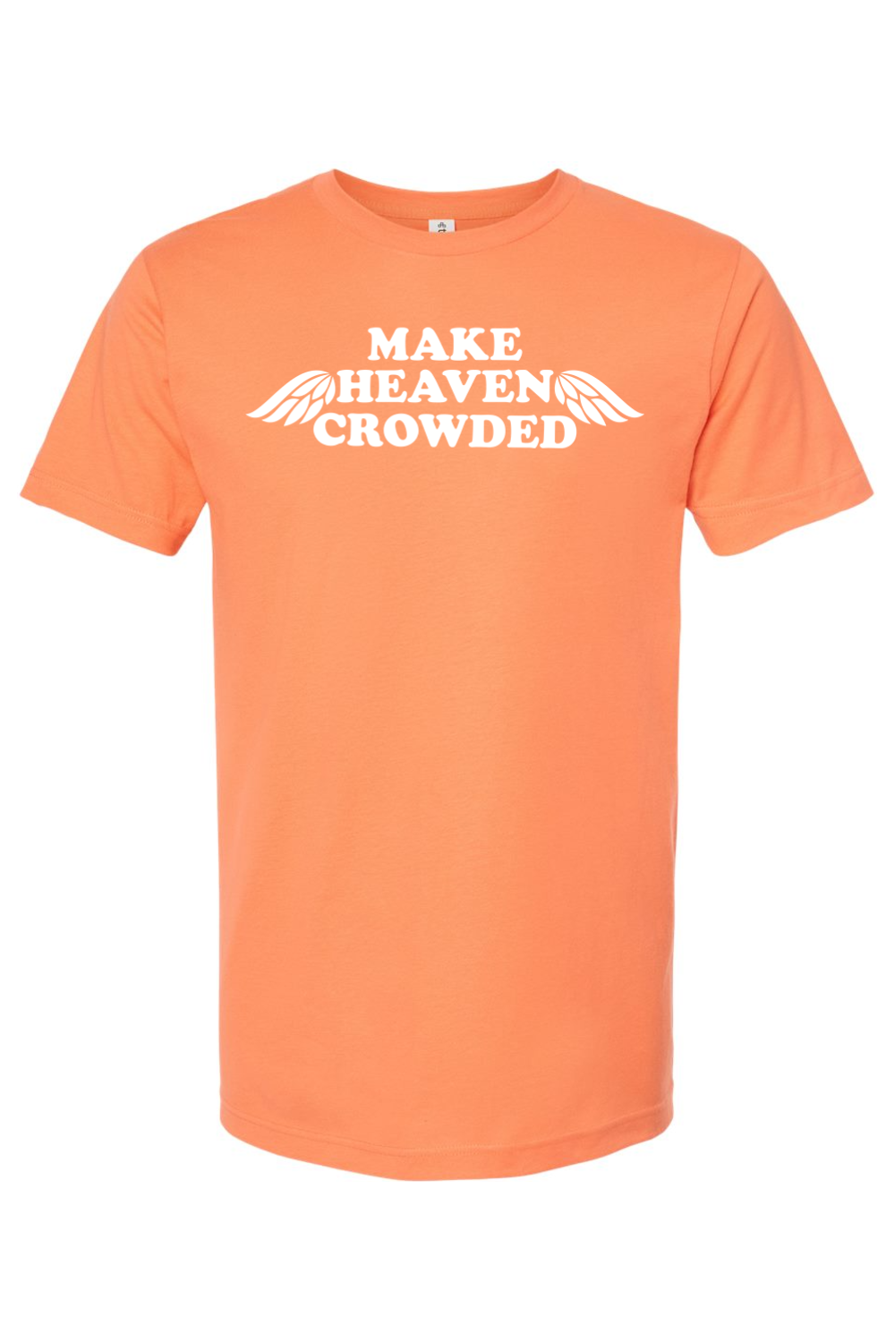 Make Heaven Crowded - T-Shirt