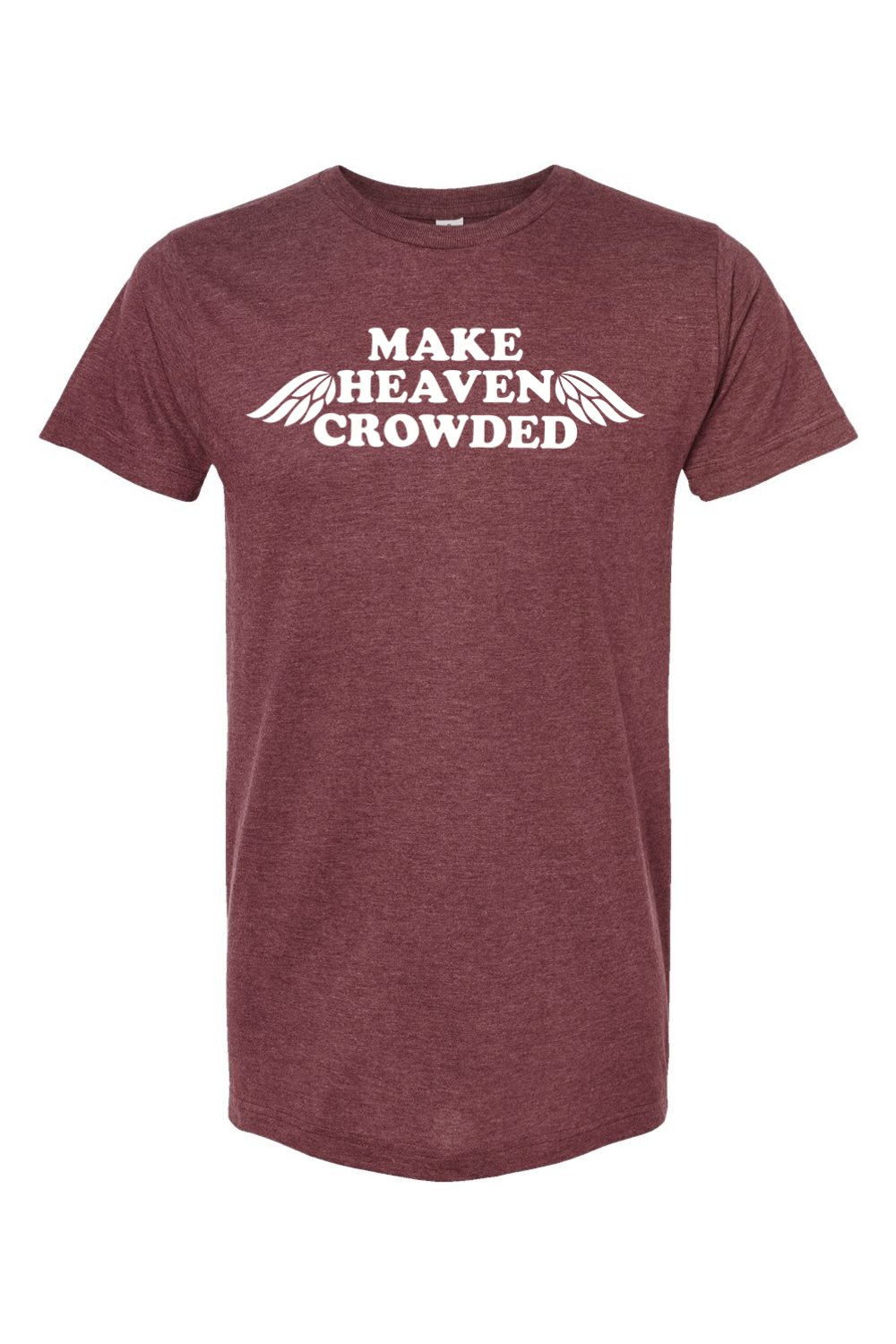 Make Heaven Crowded - T-Shirt