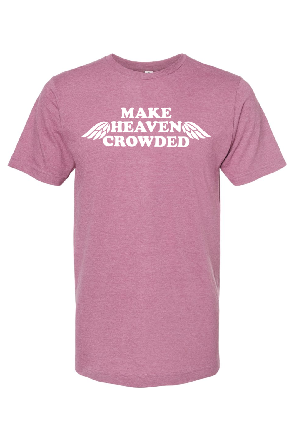 Make Heaven Crowded - T-Shirt