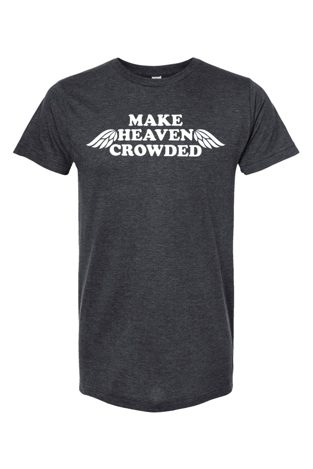 Make Heaven Crowded - T-Shirt