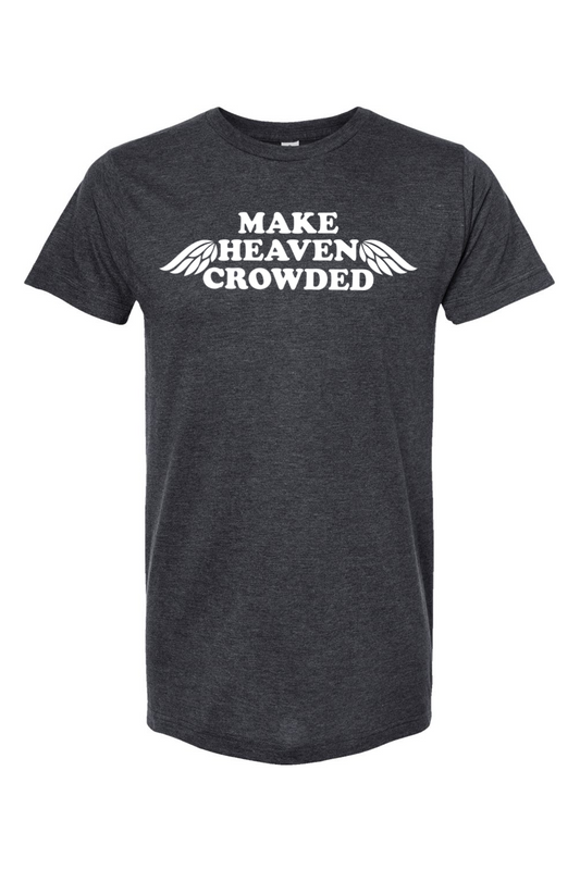 Make Heaven Crowded - T-Shirt