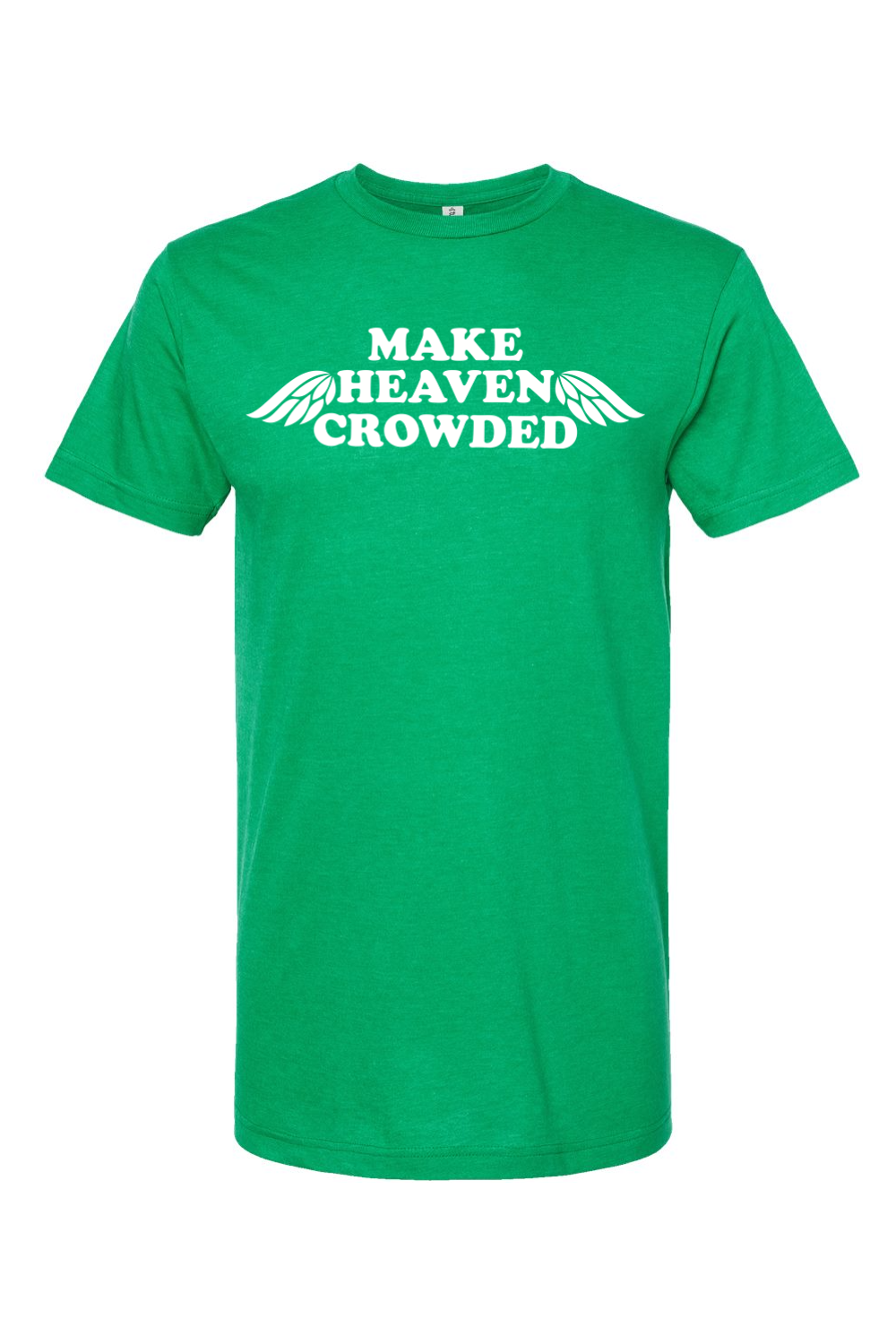 Make Heaven Crowded - T-Shirt