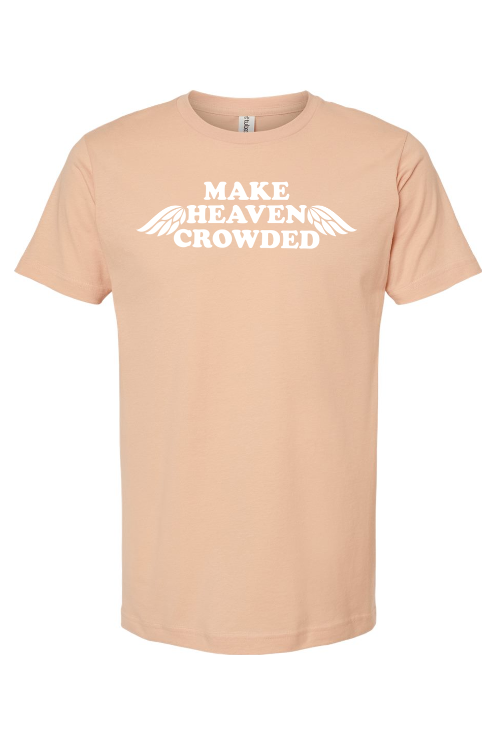 Make Heaven Crowded - T-Shirt