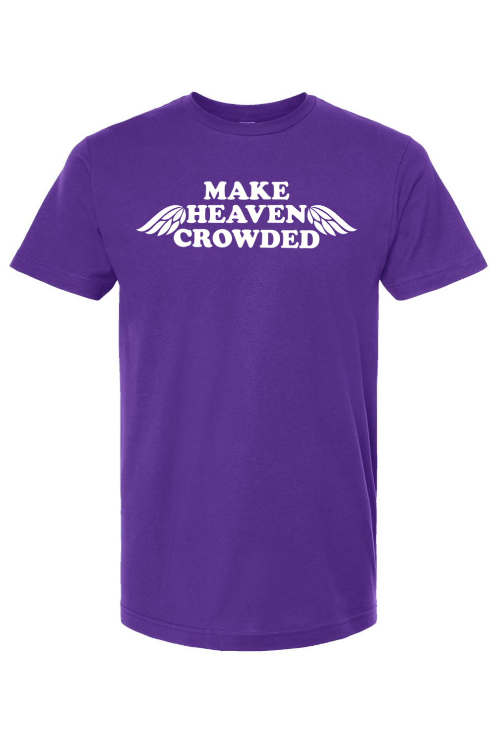 Make Heaven Crowded - T-Shirt