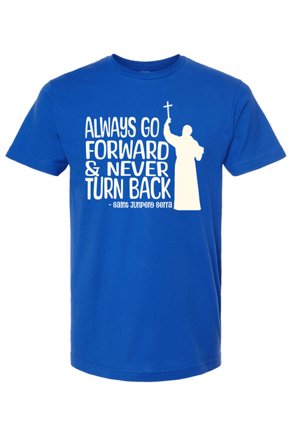 Always Go Forward (St. Junipero Serra) - T-Shirt