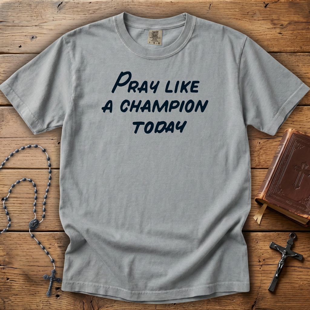 Pray Like a Champion Today - Comfort Colors Tee