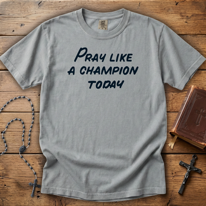 Pray Like a Champion Today | Comfort Colors Tee