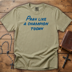 Pray Like a Champion Today - Comfort Colors Tee
