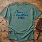 Pray Like a Champion Today - Comfort Colors Tee