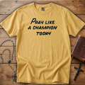 Pray Like a Champion Today - Comfort Colors Tee