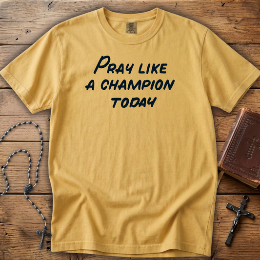 Pray Like a Champion Today | Comfort Colors Tee