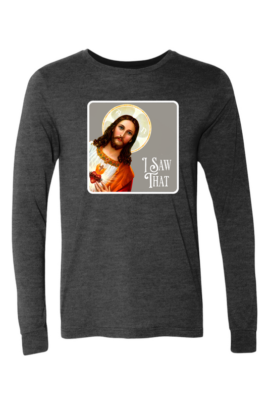 I Saw That (Jesus) - Long Sleeve Tee
