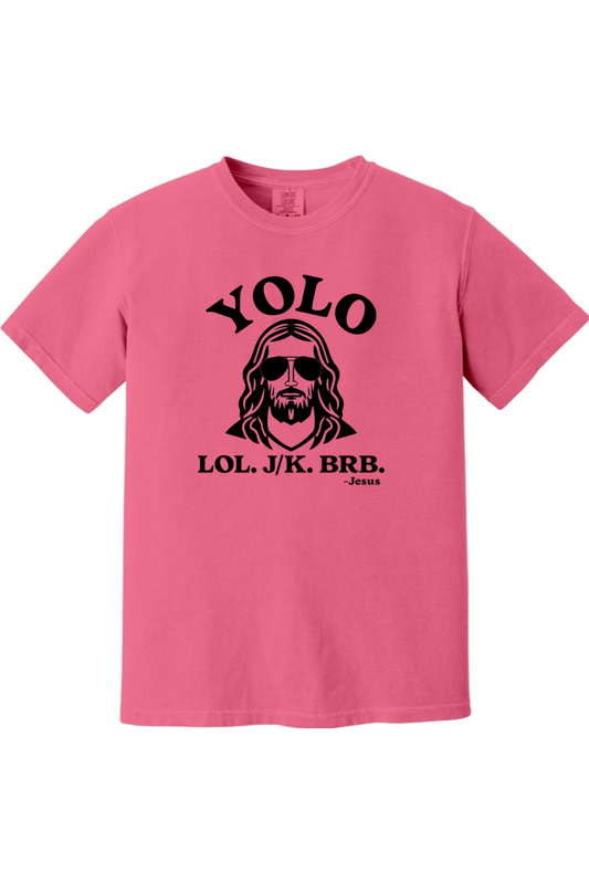 YOLO. LOL. J/K. BRB. - Comfort Colors Tee