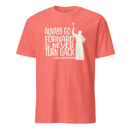 Always Go Forward (St. Junipero Serra) - T-Shirt