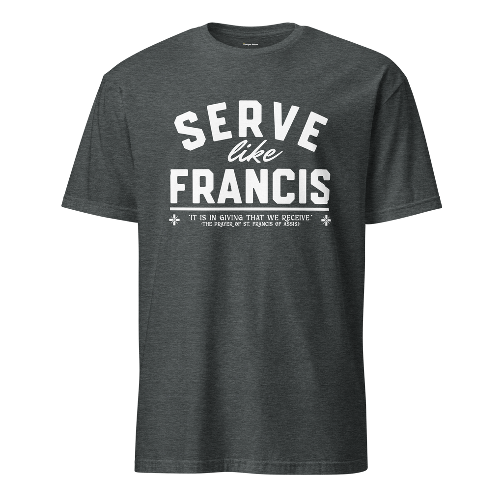 Serve Like Francis - T-Shirt