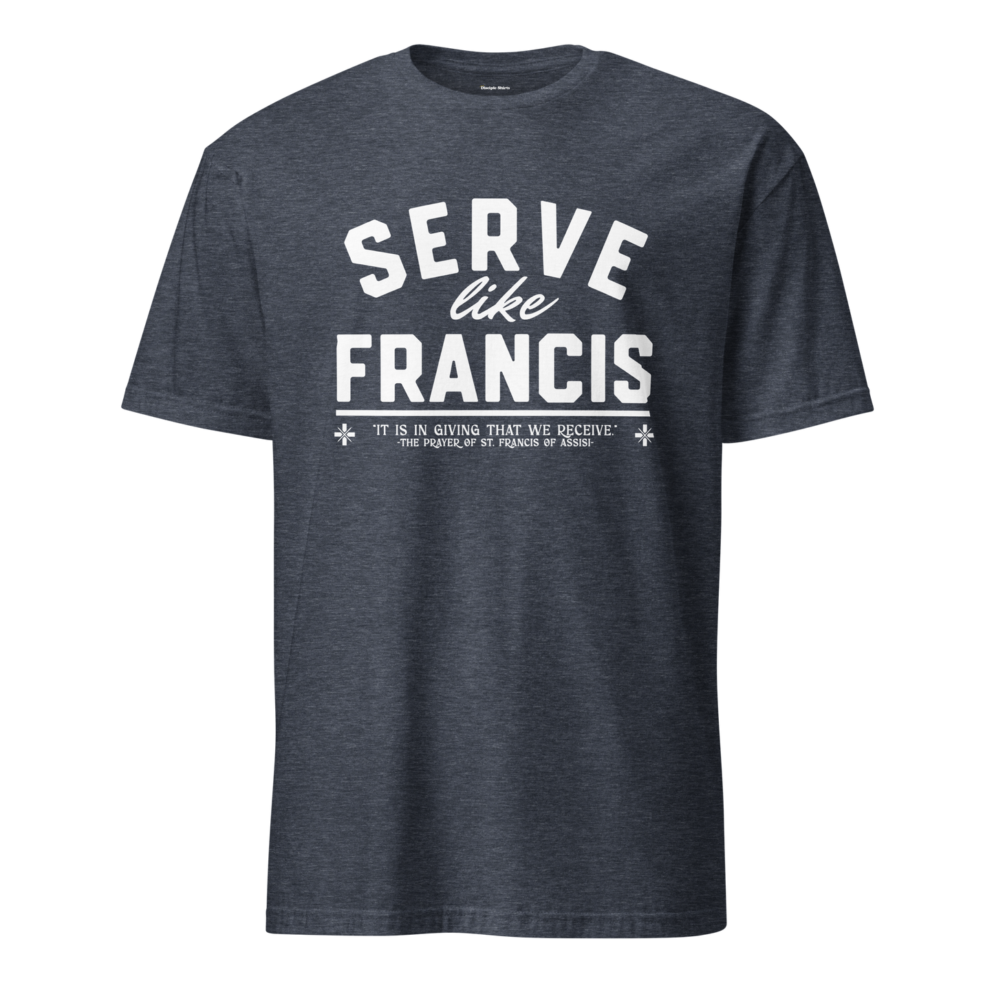 Serve Like Francis - T-Shirt