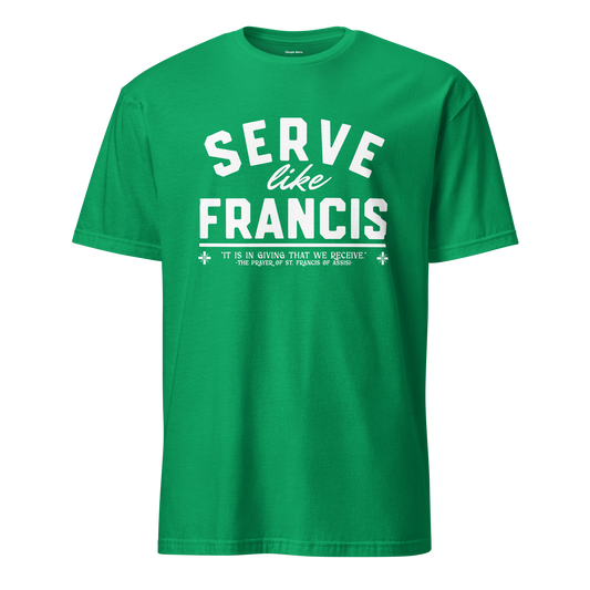 Serve Like Francis - T-Shirt