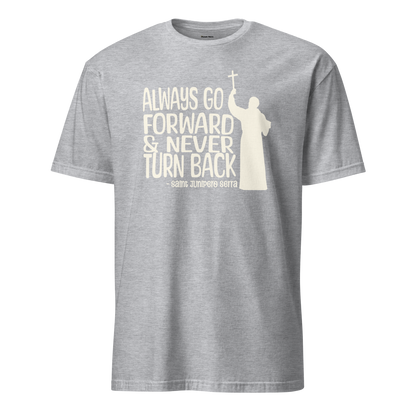 Always Go Forward (St. Junipero Serra) - T-Shirt